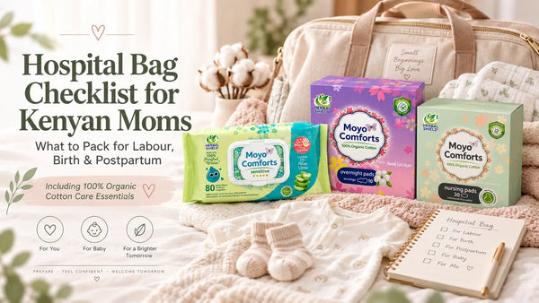 Hospital Bag Checklist for Kenyan Moms: Labour, Birth & Organic Cotton Postpartum Essentials